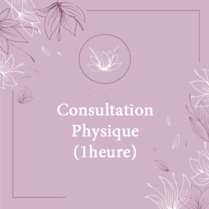 Consultation physique (1 heure)